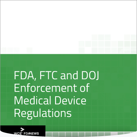 FDA, FTC and DOJ Enforcement of Medical Device Regulations