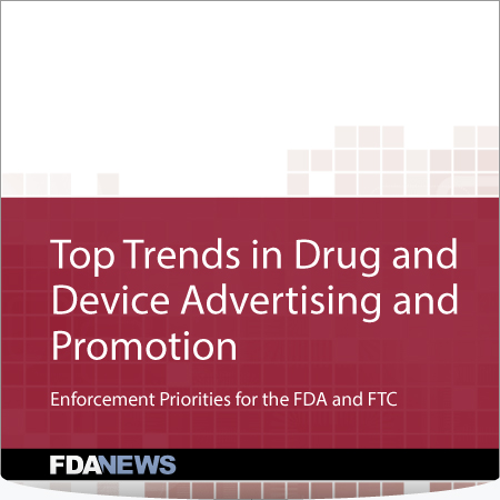 Top Trends in Drug and Device Advertising and Promotion: Enforcement Priorities for the FDA and FTC