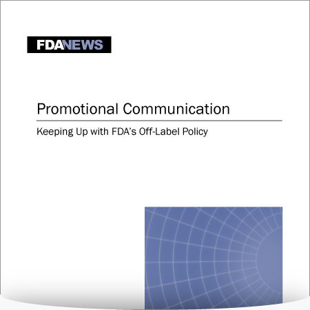 Promotional Communication: Keeping Up with FDA’s Off-Label Use Policy