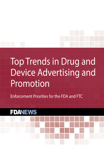 Top Trends in Drug and Device Advertising and Promotion: Enforcement Priorities for the FDA and FTC